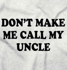 Don't Make Me Call My Uncle Infant Toddler T Shirt-Direct To Garment Print-Brisco Baby