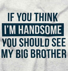 Think I'm Handsome Should See Big Brother Romper Bodysuit-Direct To Garment Print-Brisco Baby