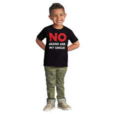 No Means Ask Uncle Infant Toddler T Shirt-Direct To Garment Print-Brisco Baby