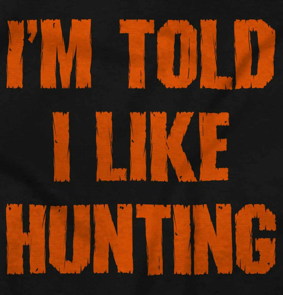Im Told I Like Hunting Infant Toddler T Shirt-Direct To Garment Print-Brisco Baby
