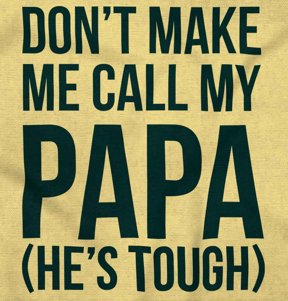 Don't Make Me Call Papa Infant Toddler T Shirt-Direct To Garment Print-Brisco Baby