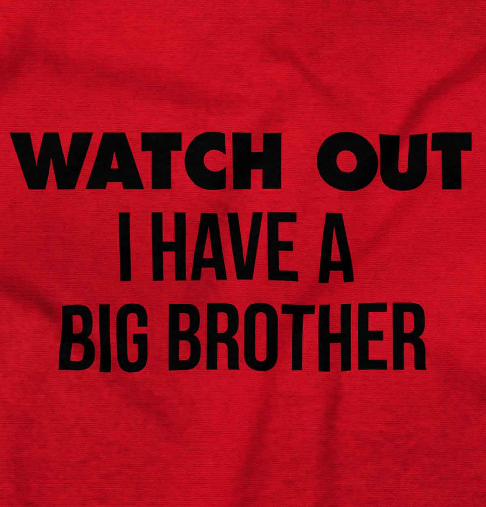 Watch Out I Have A Big Brother Infant Toddler T Shirt-Direct To Garment Print-Brisco Baby