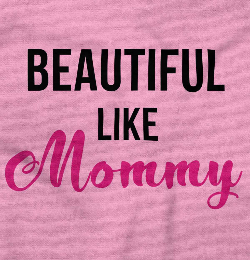 Beautiful Like Mommy Infant Toddler T Shirt-Direct To Garment Print-Brisco Baby