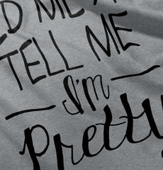 Tell Me I'm Pretty Infant Toddler T Shirt-Direct To Garment Print-Brisco Baby