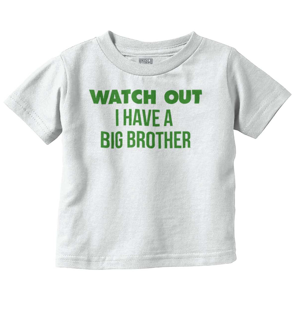 Watch Out I Have A Big Brother Infant Toddler T Shirt-Direct To Garment Print-Brisco Baby