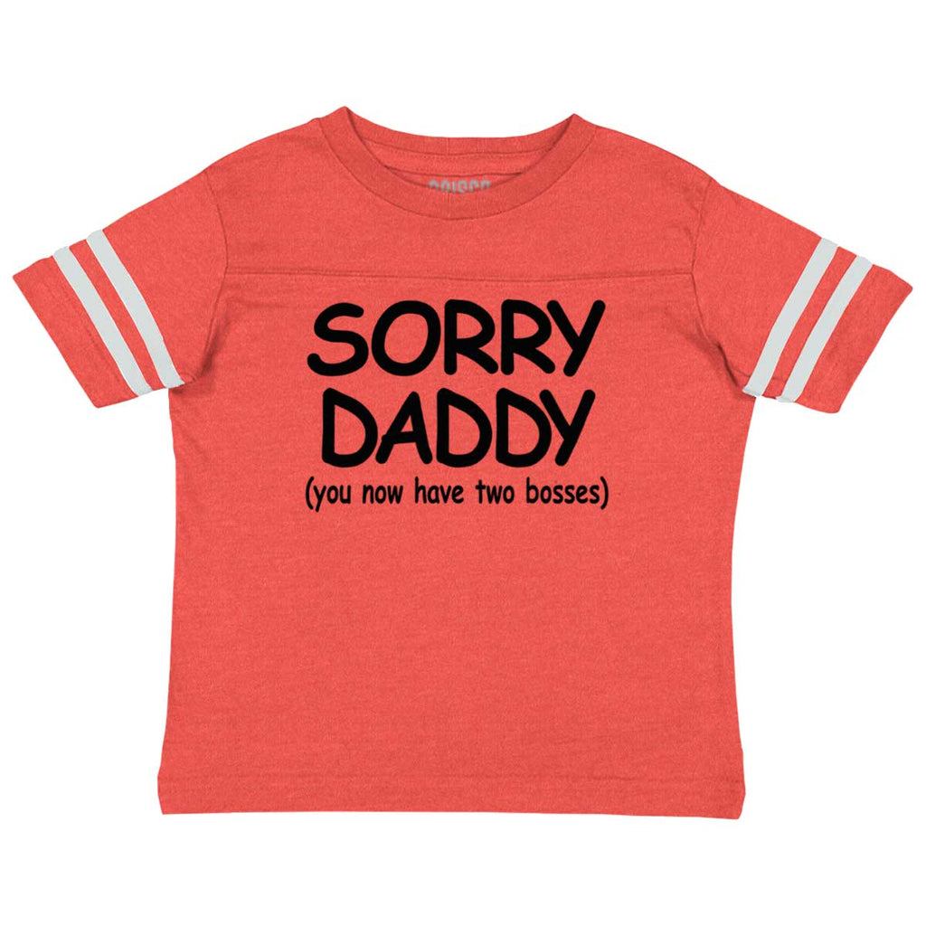 Sorry Daddy Toddler Football Jersey Tee-Direct To Garment Print-Brisco Baby