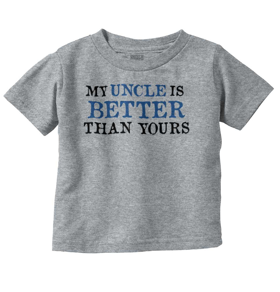 My Uncle Is Better Than Yours Infant Toddler T Shirt-Direct To Garment Print-Brisco Baby