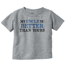 My Uncle Is Better Than Yours Infant Toddler T Shirt-Direct To Garment Print-Brisco Baby