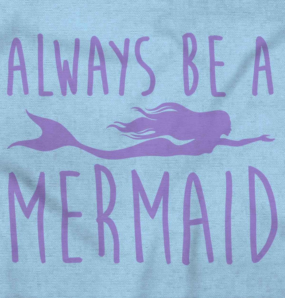 Always Be A Mermaid Infant Toddler T Shirt-Direct To Garment Print-Brisco Baby