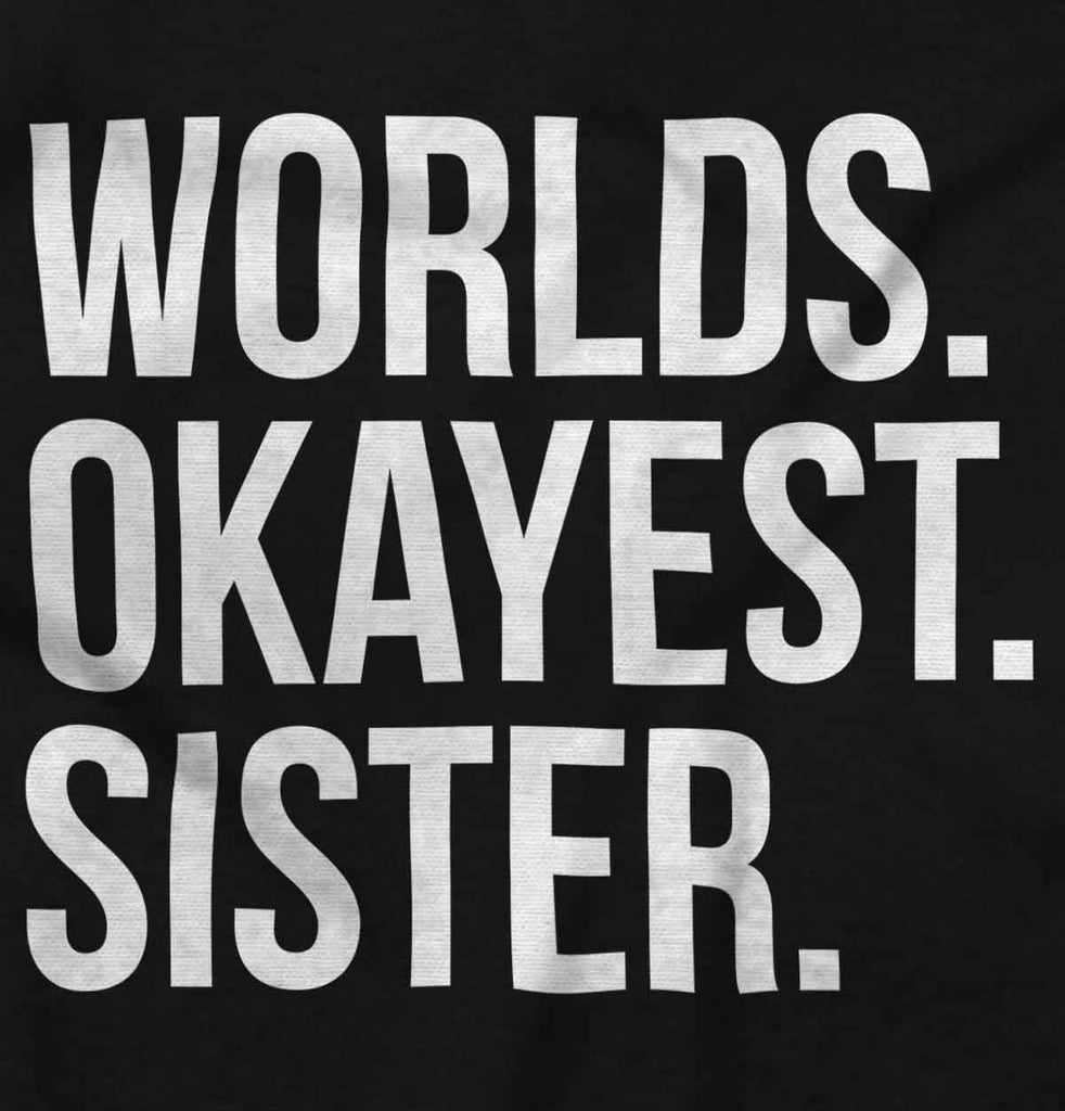 Worlds Okayest Sister Infant Toddler T Shirt-Direct To Garment Print-Brisco Baby