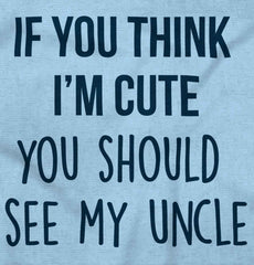 Think I'm Cute See My Uncle Infant Toddler T Shirt-Direct To Garment Print-Brisco Baby