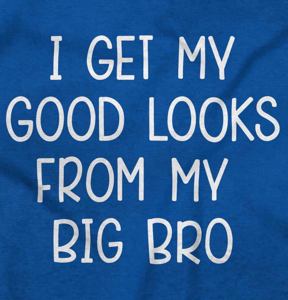 Good Looks From My Big Bro Infant Toddler T Shirt-Direct To Garment Print-Brisco Baby