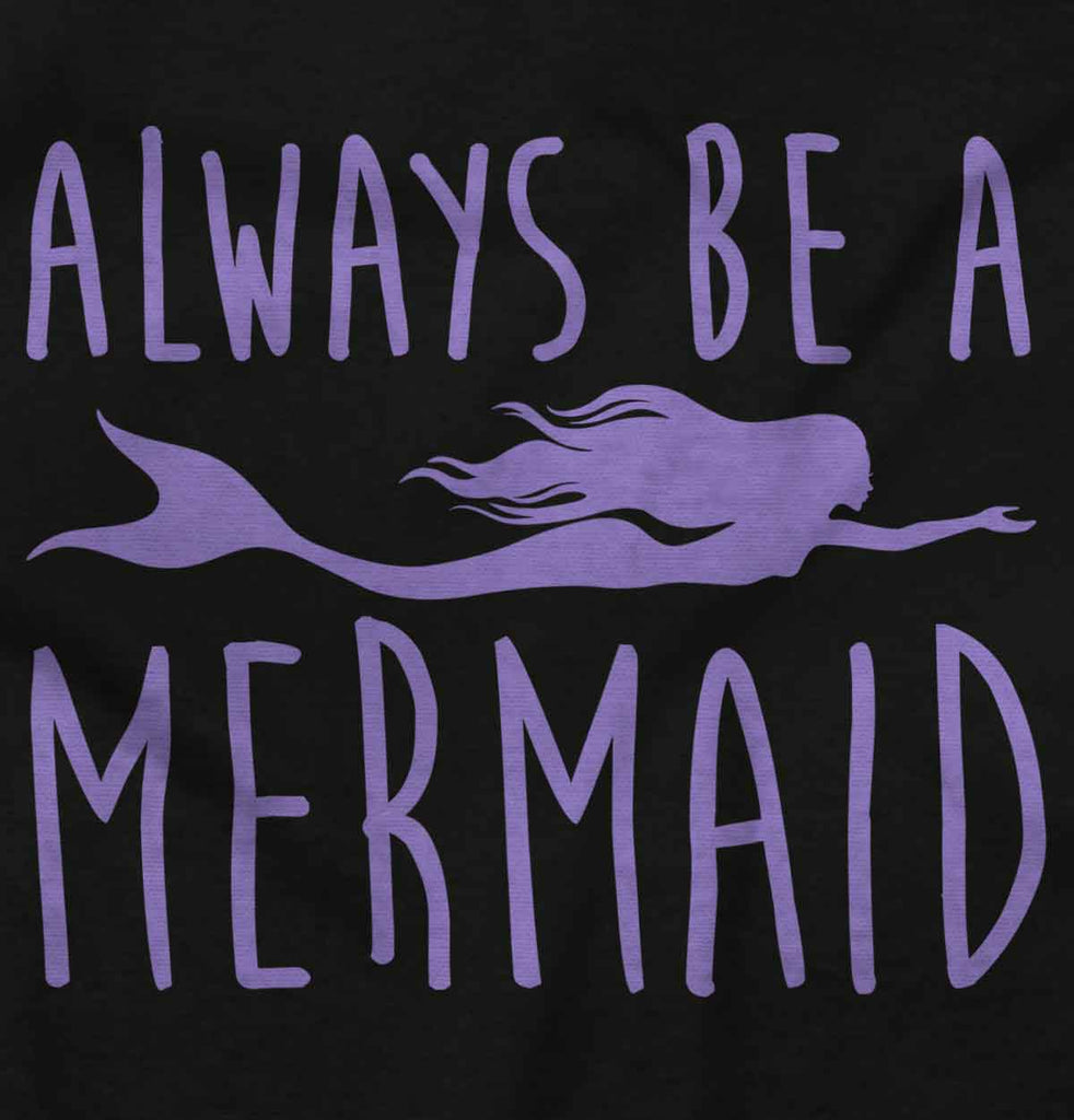 Always Be A Mermaid Infant Toddler T Shirt-Direct To Garment Print-Brisco Baby
