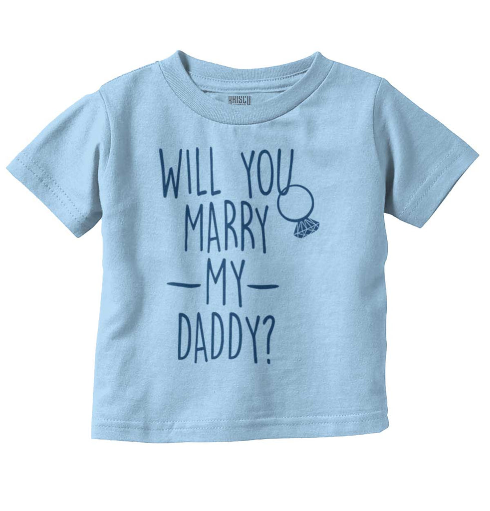 Marry My Daddy Infant Toddler T Shirt-Direct To Garment Print-Brisco Baby