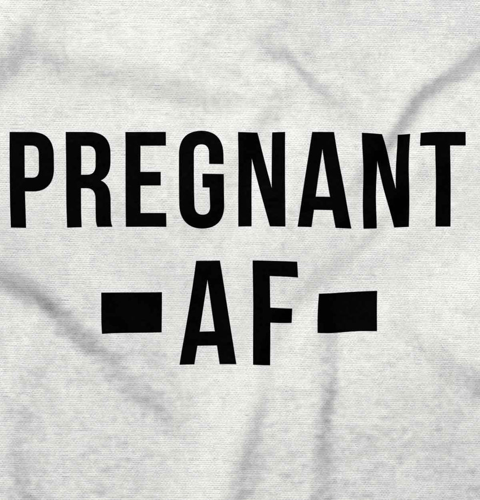Pregnant AF Maternity T-Shirt-Direct To Garment Print-Brisco Baby
