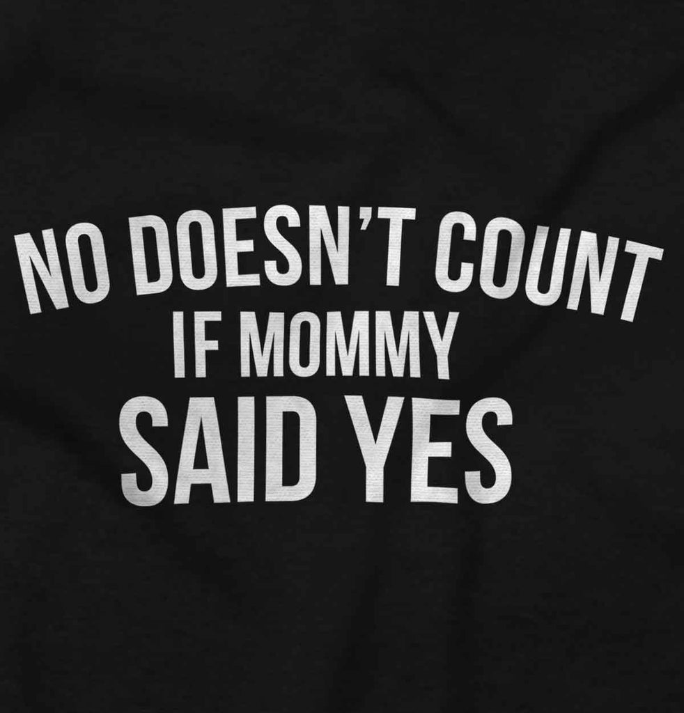 No Doesn't Count Mommy Said Yes Infant Toddler T Shirt-Direct To Garment Print-Brisco Baby