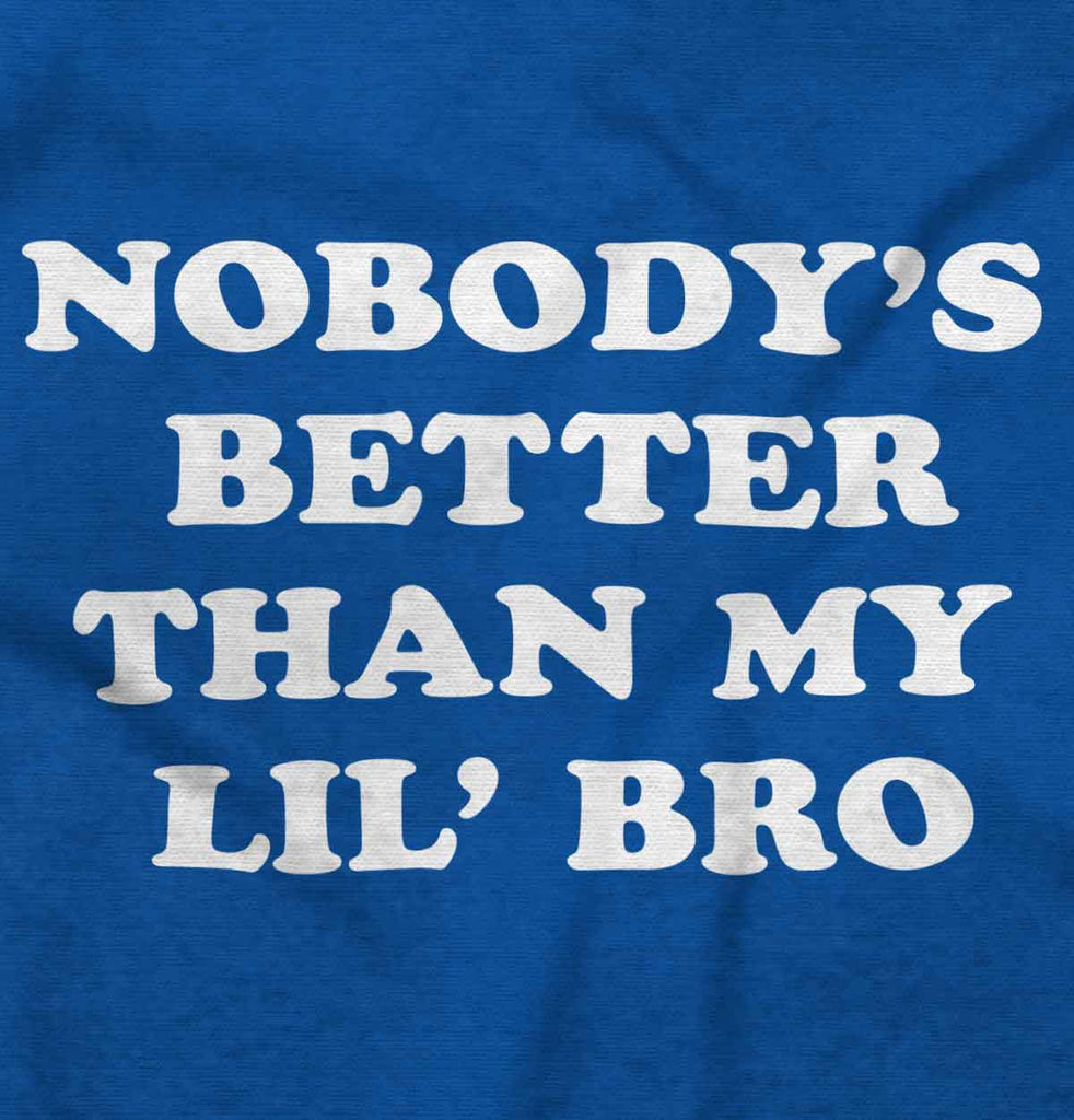 Nobody's Better Than My Lil' Bro Infant Toddler T Shirt-Direct To Garment Print-Brisco Baby