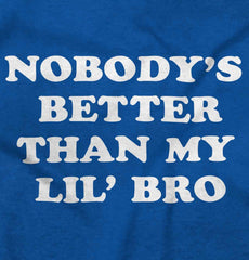 Nobody's Better Than My Lil' Bro Infant Toddler T Shirt-Direct To Garment Print-Brisco Baby