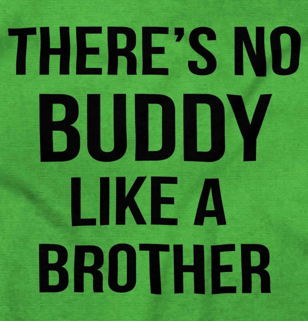 No Buddy Like A Brother Infant Toddler T Shirt-Direct To Garment Print-Brisco Baby