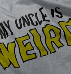 My Uncle Is Weird Infant Toddler T Shirt-Direct To Garment Print-Brisco Baby