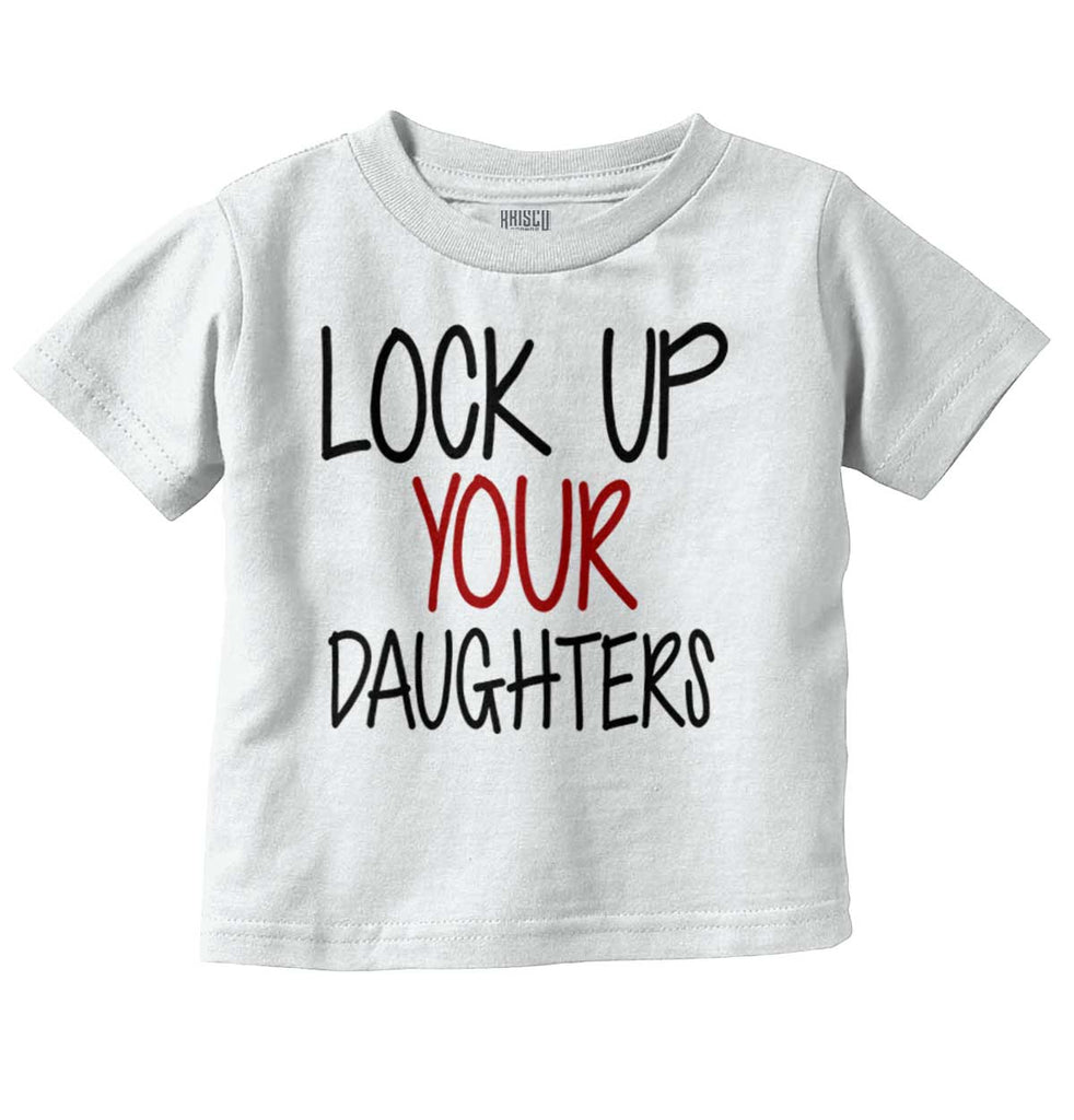 Lock Up Daughters Infant Toddler T Shirt-Direct To Garment Print-Brisco Baby