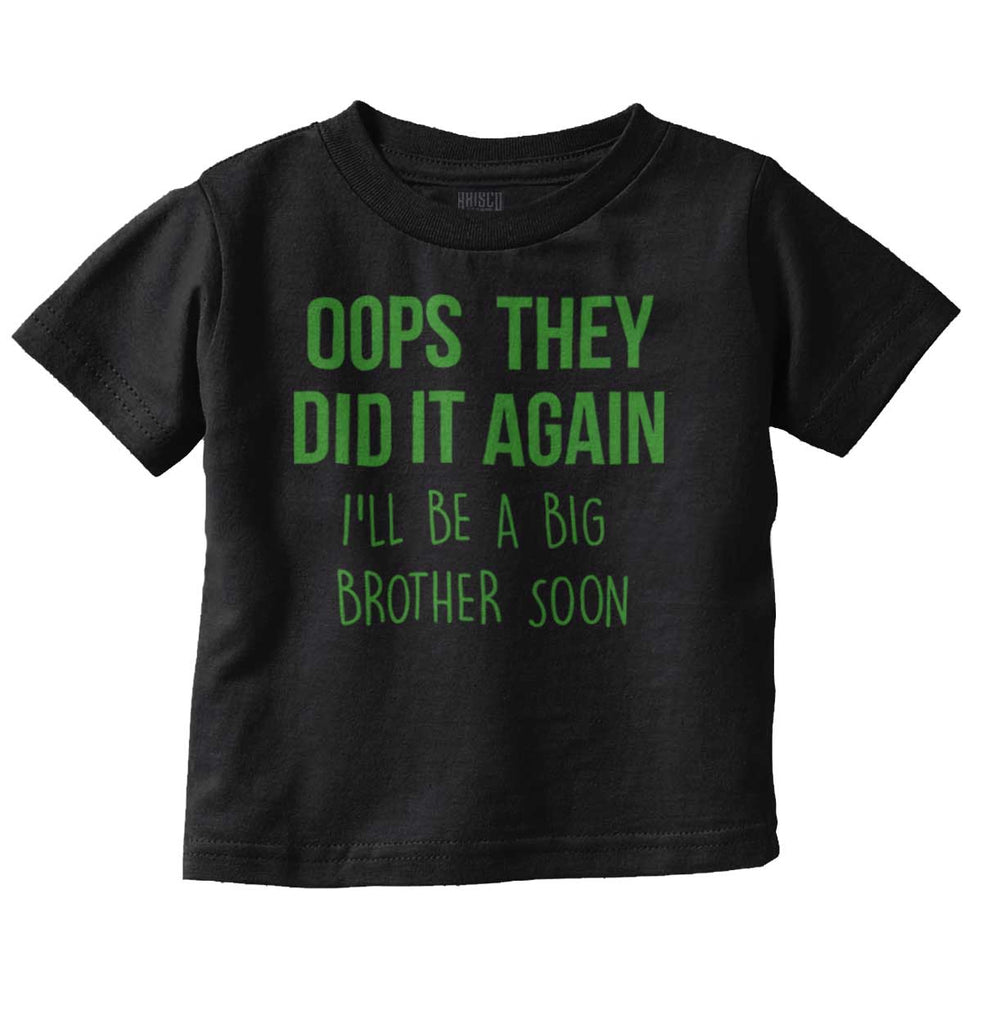 Oops They Did It Again Big Brother Infant Toddler T Shirt-Direct To Garment Print-Brisco Baby