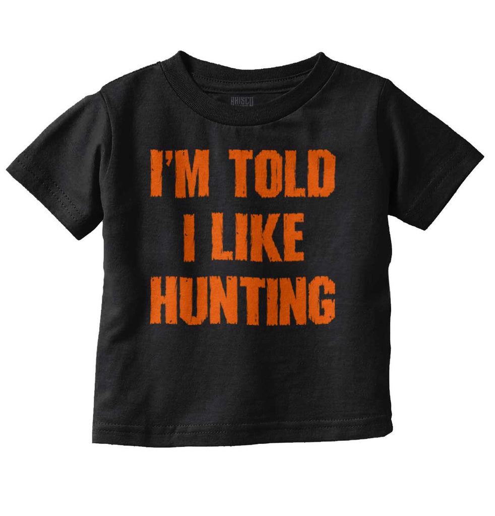 Im Told I Like Hunting Infant Toddler T Shirt-Direct To Garment Print-Brisco Baby