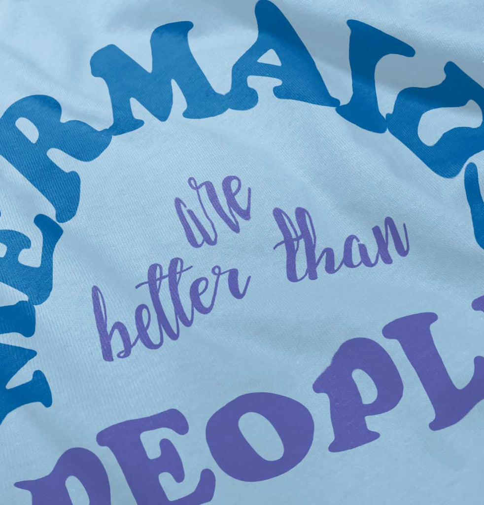 Mermaids Are Better Infant Toddler T Shirt-Direct To Garment Print-Brisco Baby