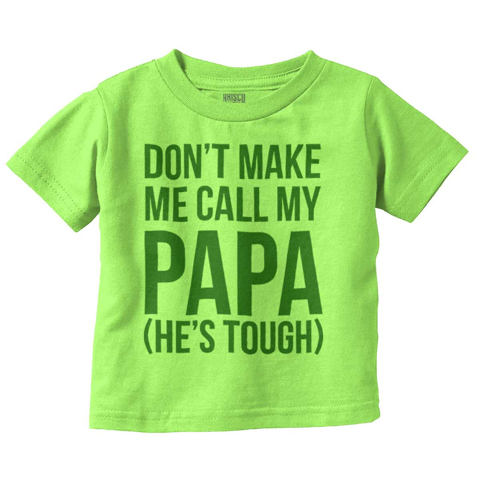 Don't Make Me Call Papa Infant Toddler T Shirt-Direct To Garment Print-Brisco Baby