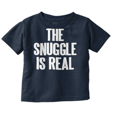 Snuggle Is Real Infant Toddler T Shirt-Direct To Garment Print-Brisco Baby