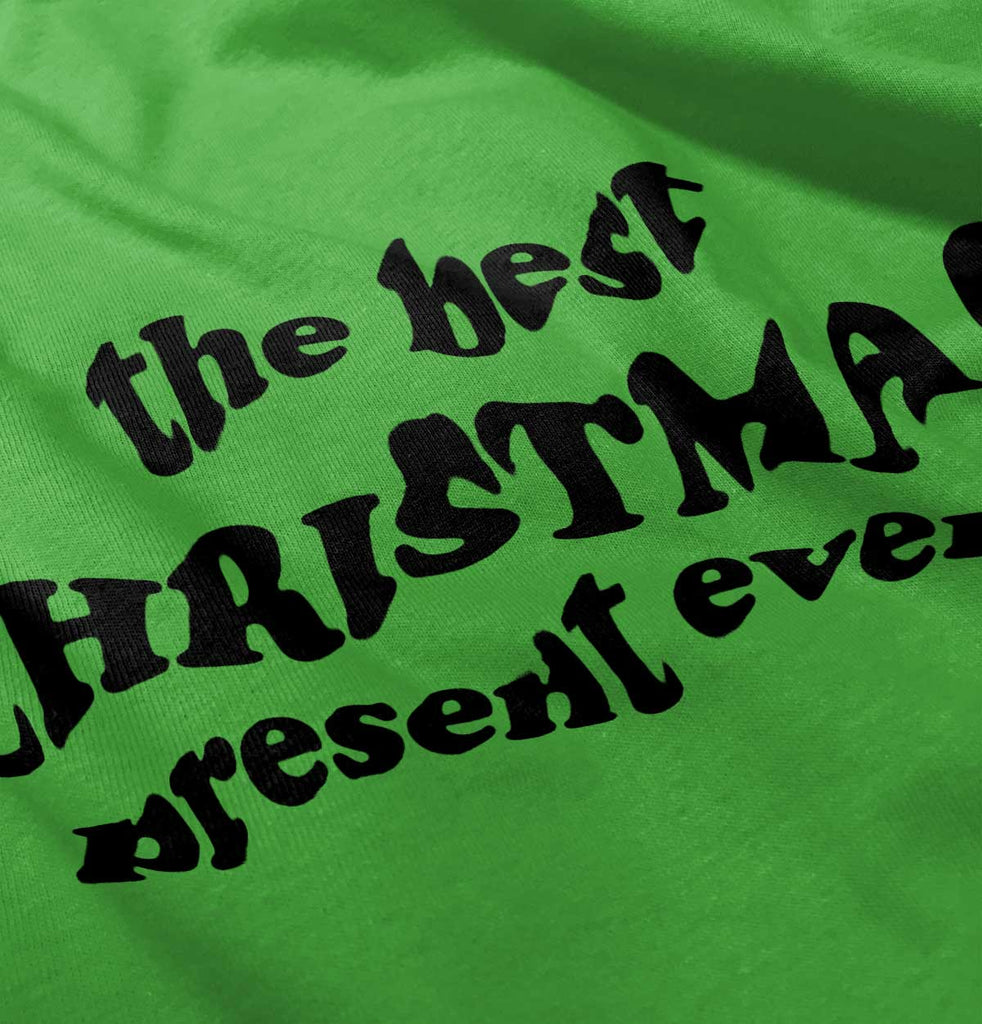 Best Christmas Present Infant Toddler T Shirt-Direct To Garment Print-Brisco Baby