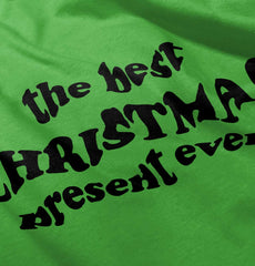 Best Christmas Present Infant Toddler T Shirt-Direct To Garment Print-Brisco Baby