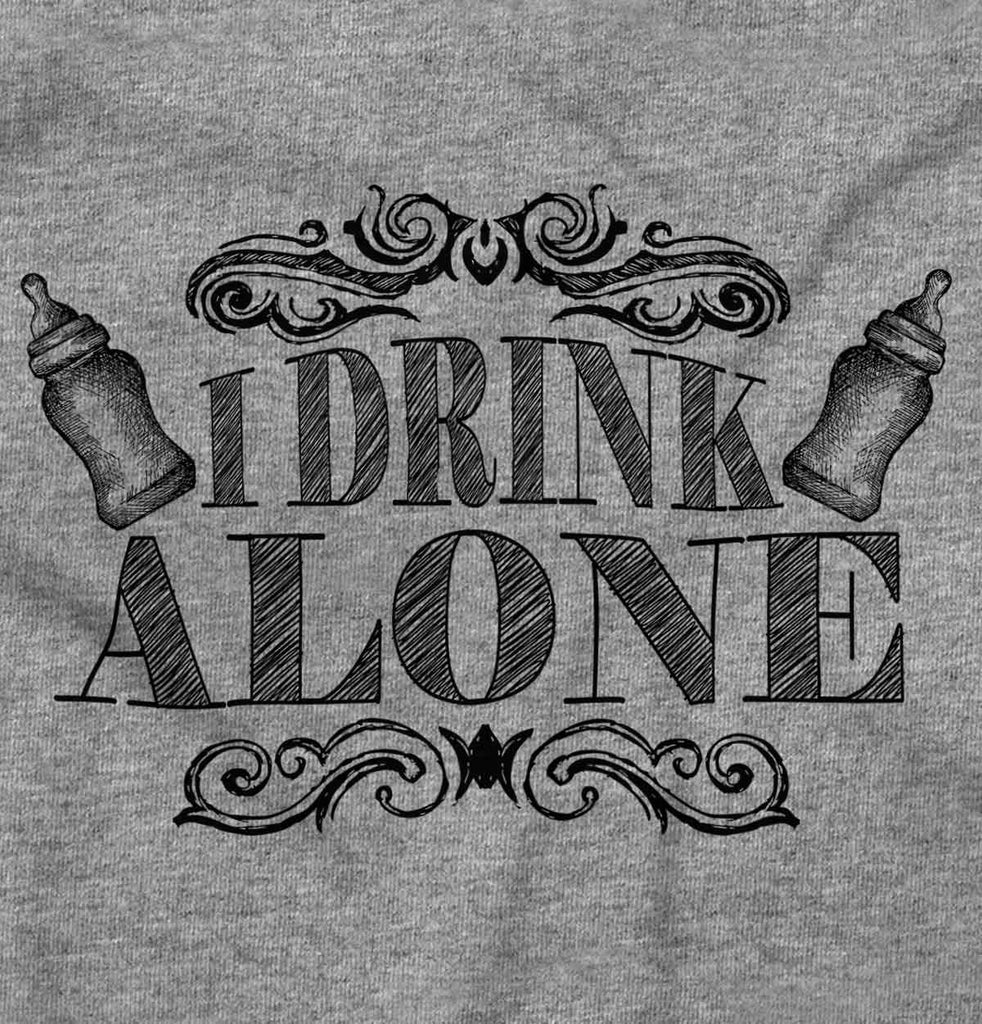 I Drink Alone Infant Toddler T Shirt-Direct To Garment Print-Brisco Baby