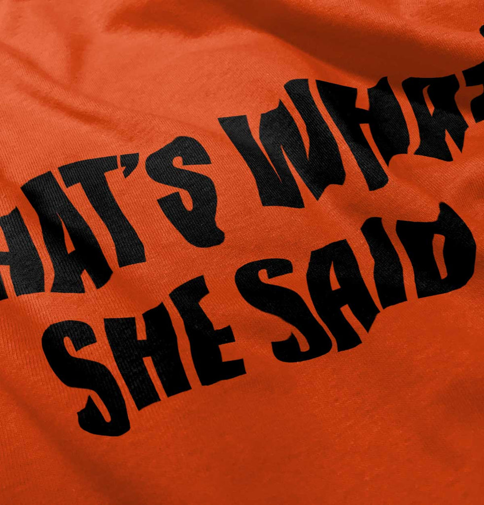 That’s What She Said Infant Toddler T Shirt-Direct To Garment Print-Brisco Baby