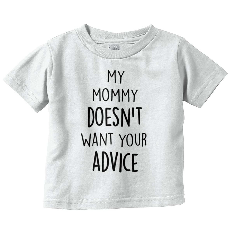 Mommy Doesn't Want Your Advice Infant Toddler T Shirt-Direct To Garment Print-Brisco Baby