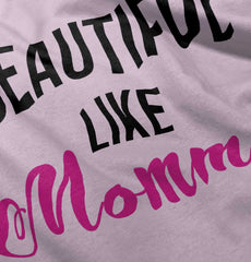 Beautiful Like Mommy Infant Toddler T Shirt-Direct To Garment Print-Brisco Baby