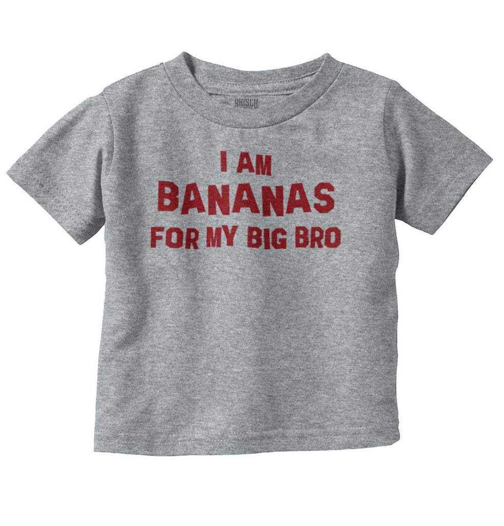 I Am Bananas For My Big Bro Infant Toddler T Shirt-Direct To Garment Print-Brisco Baby