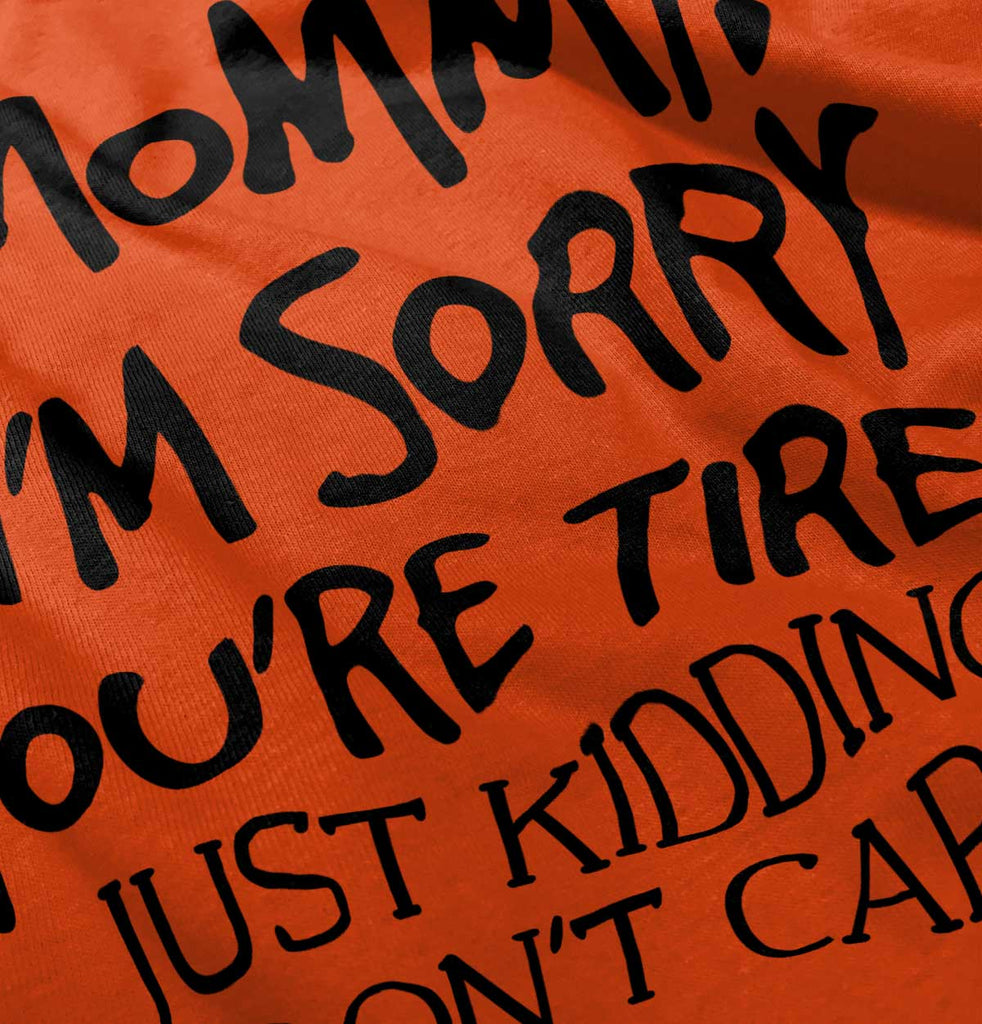 I'm Sorry You're Tired Infant Toddler T Shirt-Direct To Garment Print-Brisco Baby