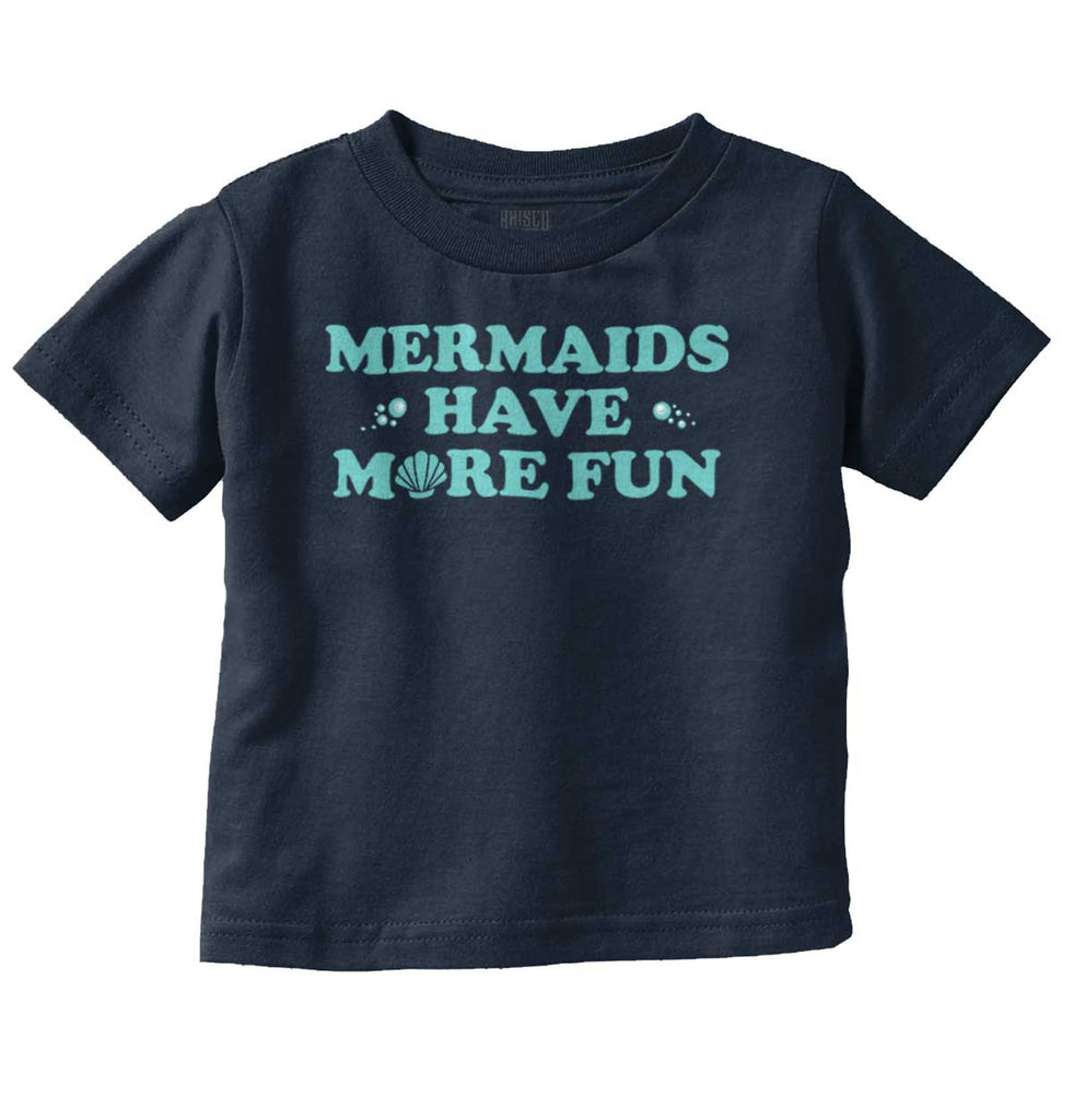 Mermaids Have More Fun Infant Toddler T Shirt-Direct To Garment Print-Brisco Baby