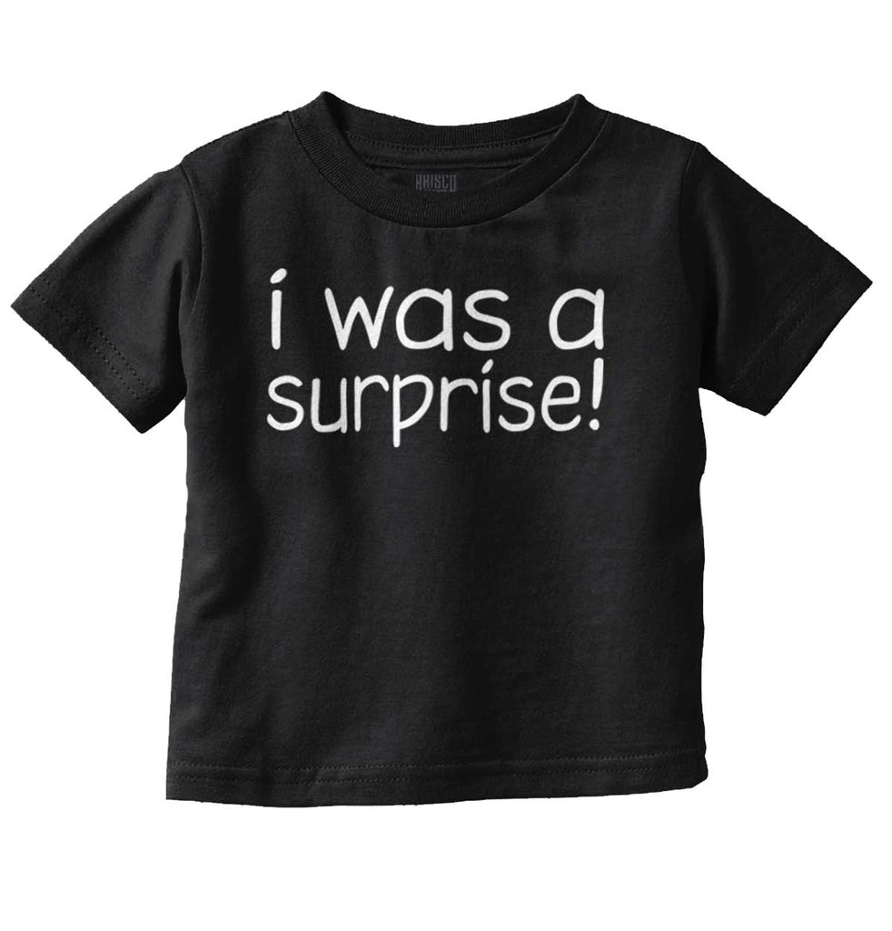 I Was A Surprise Infant Toddler T Shirt-Direct To Garment Print-Brisco Baby