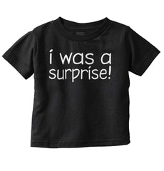 I Was A Surprise Infant Toddler T Shirt-Direct To Garment Print-Brisco Baby