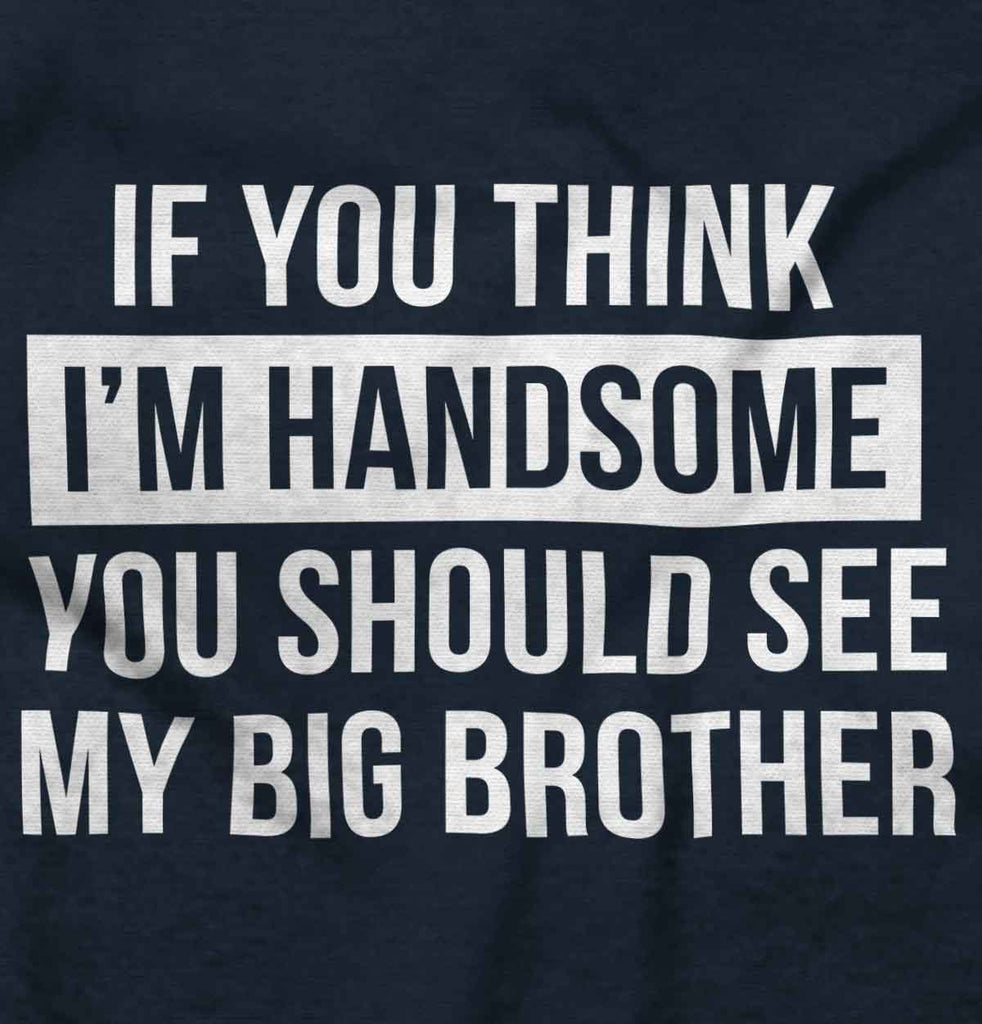 Think I'm Handsome Should See Big Brother Romper Bodysuit-Direct To Garment Print-Brisco Baby