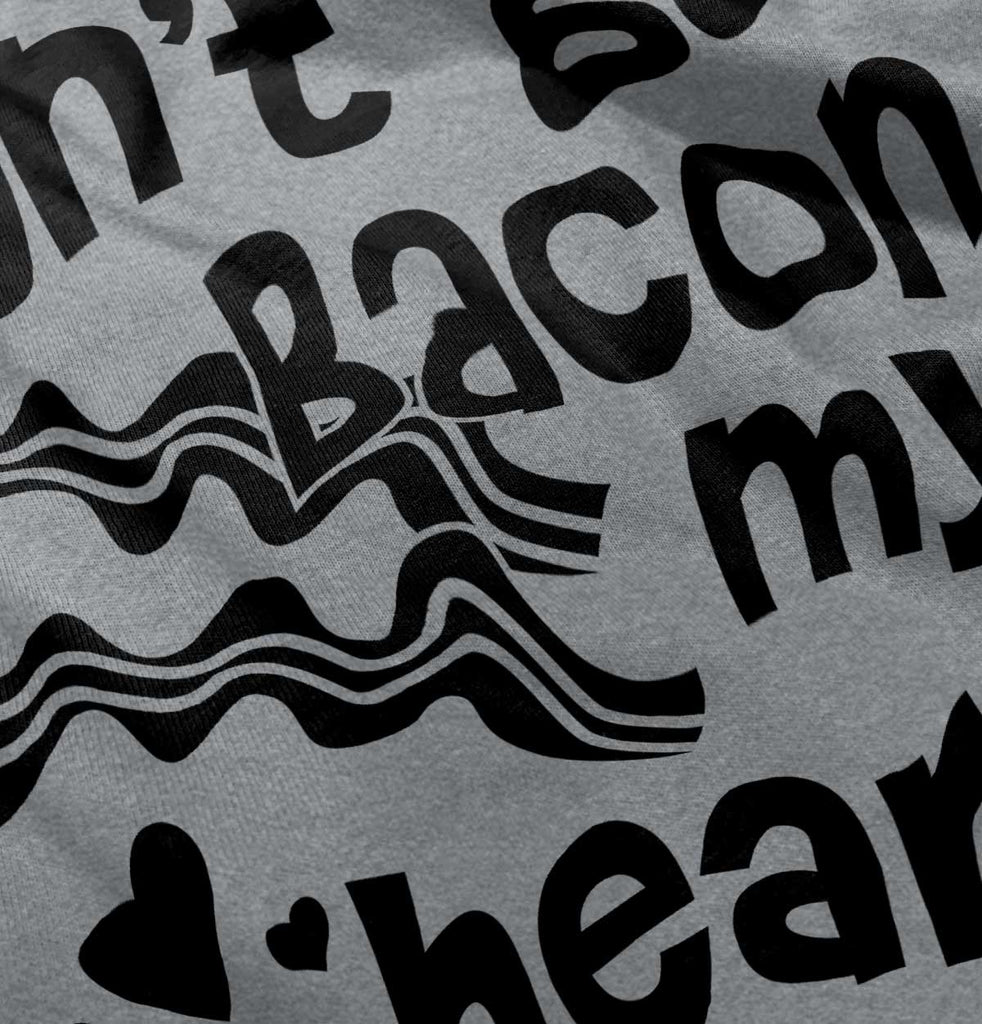 Don't Bacon my Heart Infant Toddler T Shirt-Direct To Garment Print-Brisco Baby