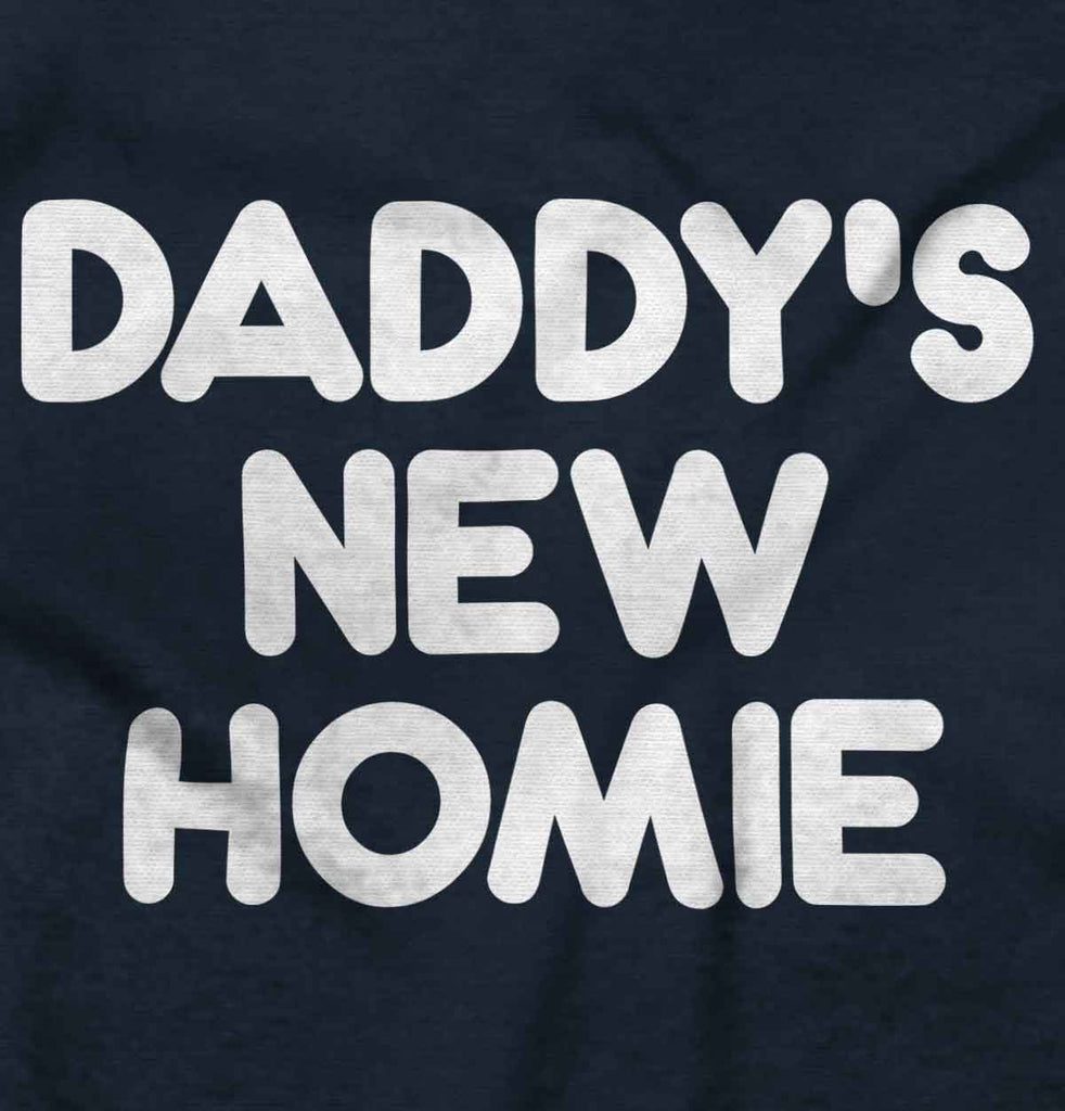 Daddy's New Homie Infant Toddler T Shirt-Direct To Garment Print-Brisco Baby