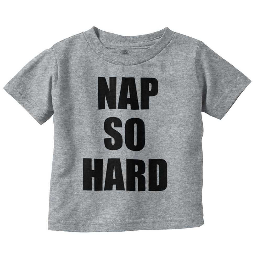 Nap So Hard Infant Toddler T Shirt-Direct To Garment Print-Brisco Baby