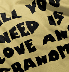 All You Need Is Love And Grandma Infant Toddler T Shirt-Direct To Garment Print-Brisco Baby