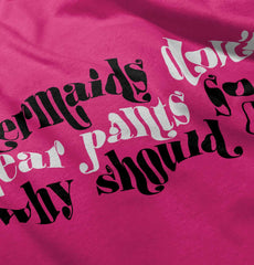 Mermaids Don't Wear Pants Infant Toddler T Shirt-Direct To Garment Print-Brisco Baby