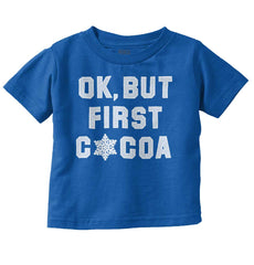 Ok But First Cocoa Infant Toddler T Shirt-Direct To Garment Print-Brisco Baby