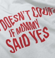 No Doesn't Count Mommy Said Yes Infant Toddler T Shirt-Direct To Garment Print-Brisco Baby
