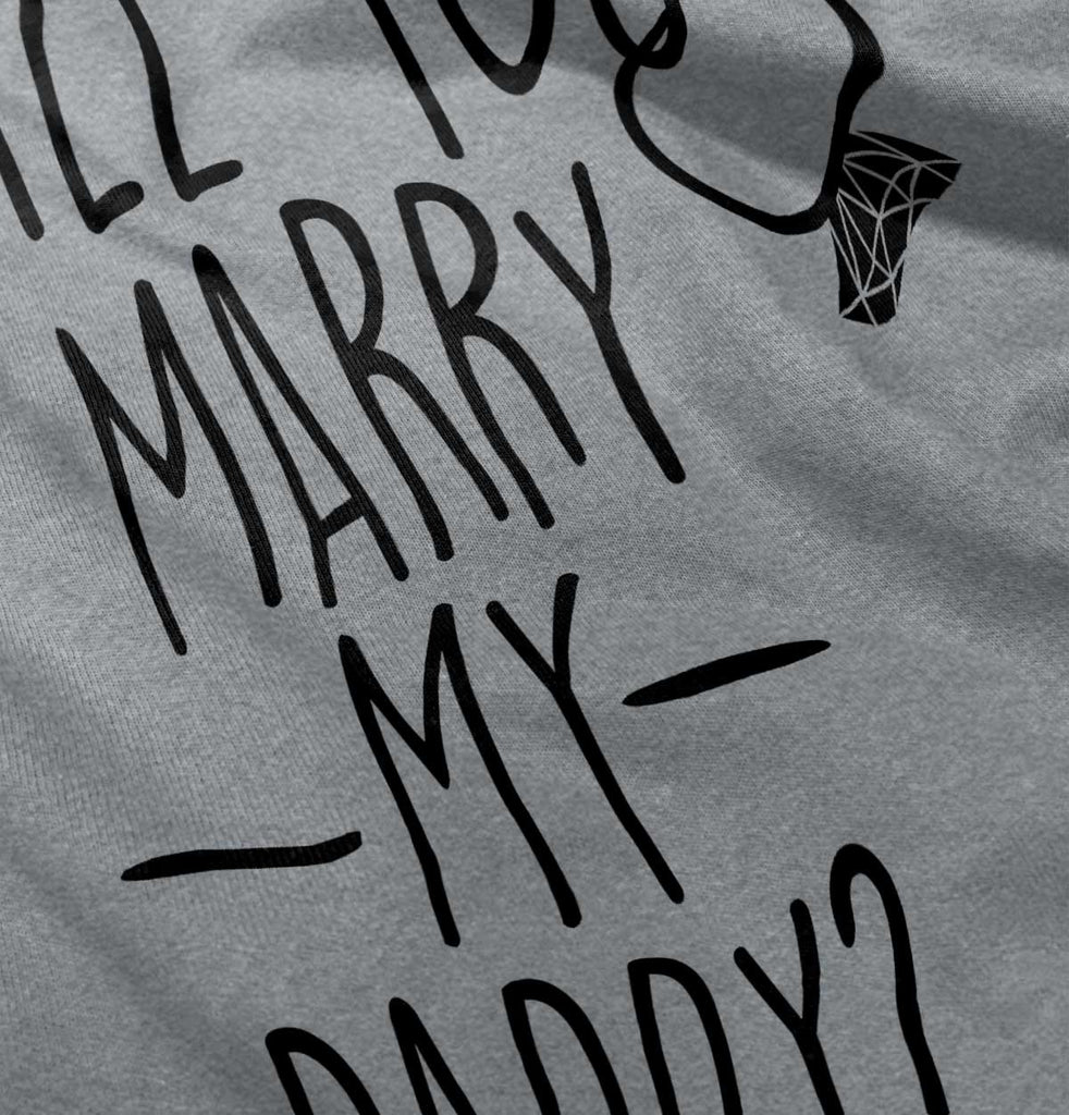 Marry My Daddy Infant Toddler T Shirt-Direct To Garment Print-Brisco Baby